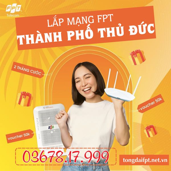 Lắp mạng FPT thành phố Thủ Đức - Đăng ký sớm nhận khuyến mãi mê ly giá siêu hời