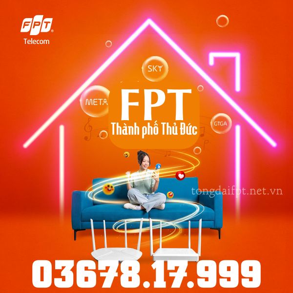 Lắp mạng FPT thành phố Thủ Đức - Đăng ký sớm nhận khuyến mãi mê ly giá siêu hời