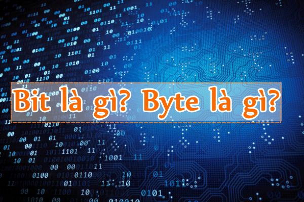 Bit là gì? Byte là gì sự khác nhau của Byte và Bit 