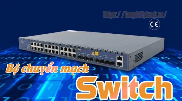 Bộ chuyển mạch Switch là gì? có gì khác biệt với Hub và Router