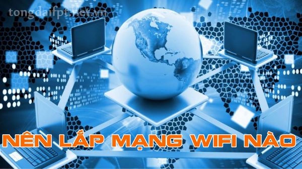 Đánh giá lắp mạng Wifi nào tốt nhất hiện nay Đánh giá lắp mạng Wifi nào tốt nhất hiện nay