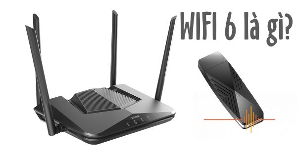 Bật mí Wifi 6 là gì? Tại sao lại được quan tâm nhiều như vậy