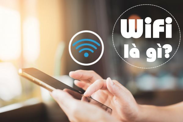 Wifi là gì? Giải đáp tất tần tật về các chuẩn wifi hiện nay